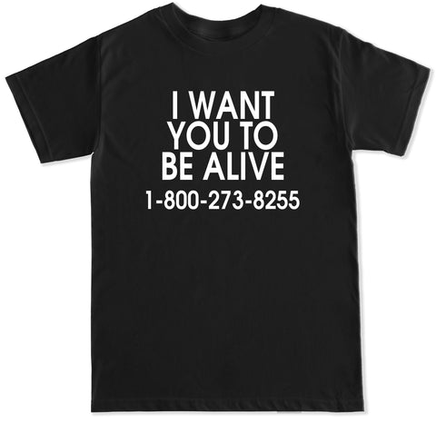 Men's I WANT YOU TO BE ALIVE 1-800-273-8255 T Shirt