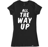 Women's ALL THE WAY UP T Shirt
