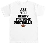 Men's ARE YOU READY FOR SOME FOOTBALL!? T Shirt