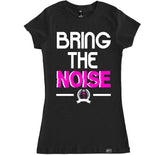 Women's BRING THE NOISE T Shirt