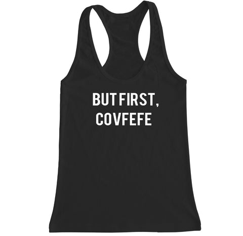 Women's BUT FIRST COVFEFE Racerback Tank Top
