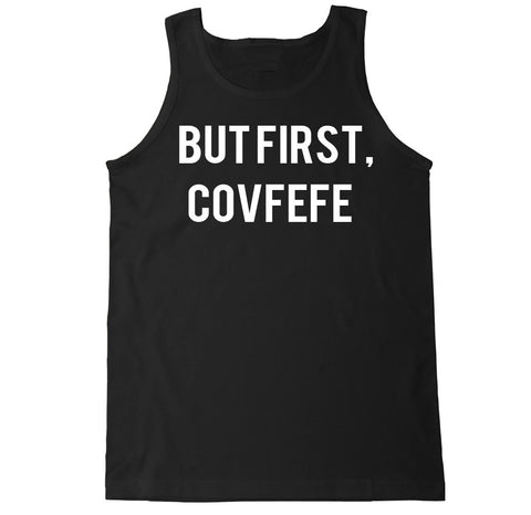 Men's BUT FIRST COVFEFE Tank Top