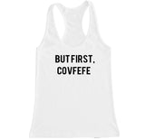 Women's BUT FIRST COVFEFE Racerback Tank Top