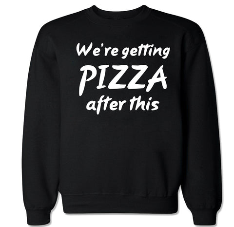 Men's WE’RE GETTING PIZZA AFTER THIS Crewneck Sweater
