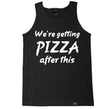 Men's WE’RE GETTING PIZZA AFTER THIS Tank Top