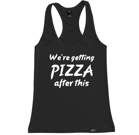 Women's WE’RE GETTING PIZZA AFTER THIS Racerback Tank Top