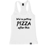 Women's WE’RE GETTING PIZZA AFTER THIS Racerback Tank Top