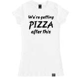 Women's WE’RE GETTING PIZZA AFTER THIS T Shirt