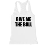 Women's GIVE ME THE BALL Racerback Tank Top