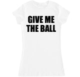 Women's GIVE ME THE BALL T Shirt