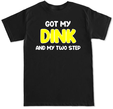 Men's Got My Dink and My Two Step T Shirt