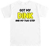 Men's Got My Dink and My Two Step T Shirt