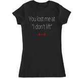 Women's You Lost Me at I Don't Lift T Shirt