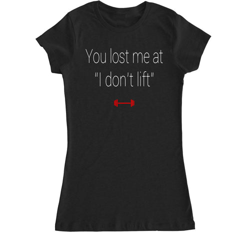 Women's You Lost Me at I Don't Lift T Shirt