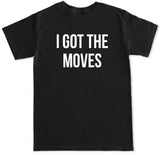 Men's I Got the Moves T Shirt