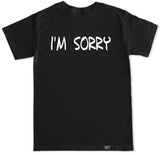 Men's I'M SORRY T Shirt