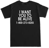 Men's I WANT YOU TO BE ALIVE 1-800-273-8255 T Shirt