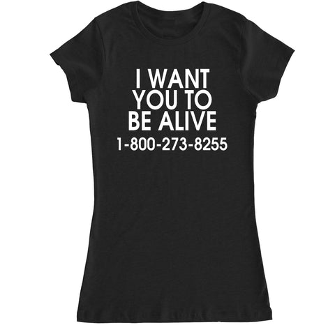 Women's I WANT YOU TO BE ALIVE 1-800-273-8255 T Shirt