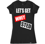 Women's LETS GET WHEYSTED T Shirt