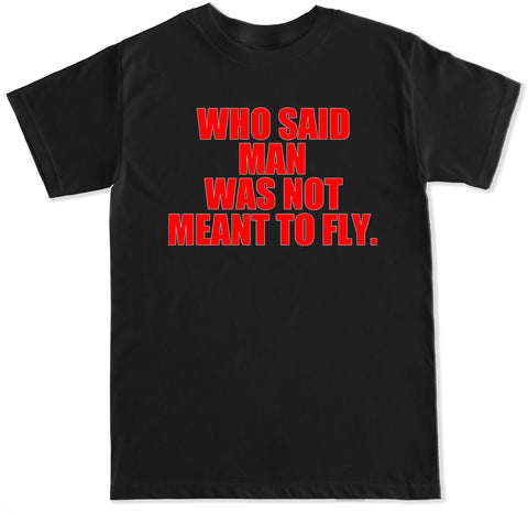 Men's Man Was Not Meant to Fly T Shirt