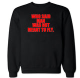 Men's Man Was Not Meant to Fly Crewneck Sweater