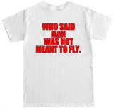 Men's Man Was Not Meant to Fly T Shirt