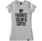 Women's MY FAVORITE COLOR IS COFFEE T Shirt
