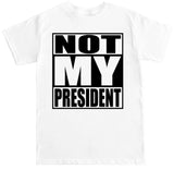 Men's NOT MY PRESIDENT T Shirt