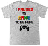 Men's I Paused My Game To Be Here P5 T Shirt