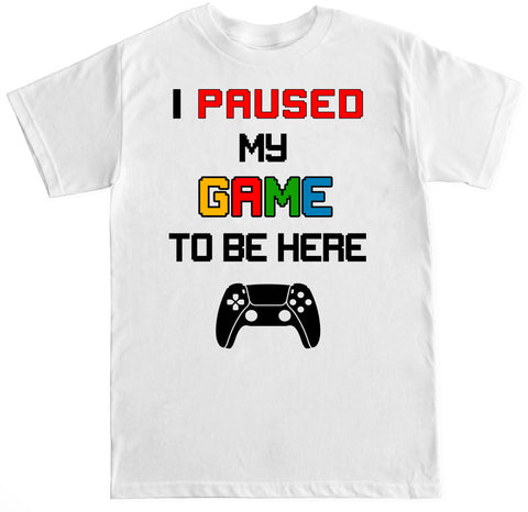 Men's I Paused My Game To Be Here P4 T Shirt