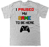 Men's I Paused My Game To Be Here XB Series T Shirt