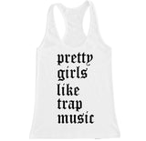Women's PRETTY GIRLS LIKE TRAP MUSIC Racerback Tank Top