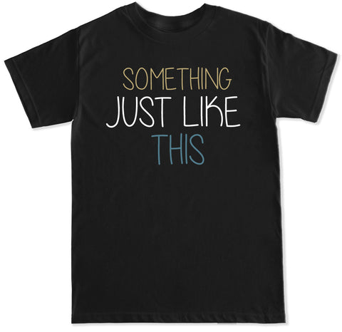 Men's Something Just Like This T Shirt – FTD Apparel