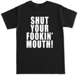 Men's Shut Your Fookin Mouth T Shirt
