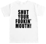 Men's Shut Your Fookin Mouth T Shirt