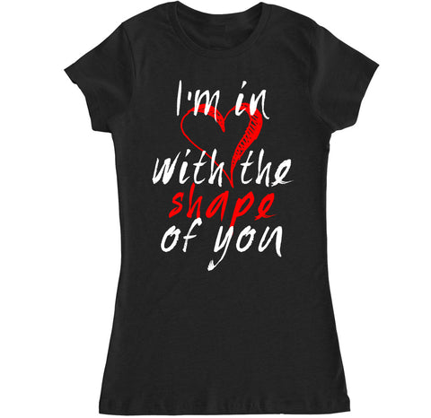 Women's I'm in Love With the Shape of You T Shirt