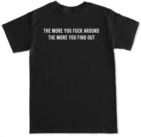 Men's The More You Fuck Around T Shirt