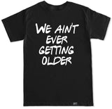 Men's WE AIN'T EVER GETTING OLDER T Shirt
