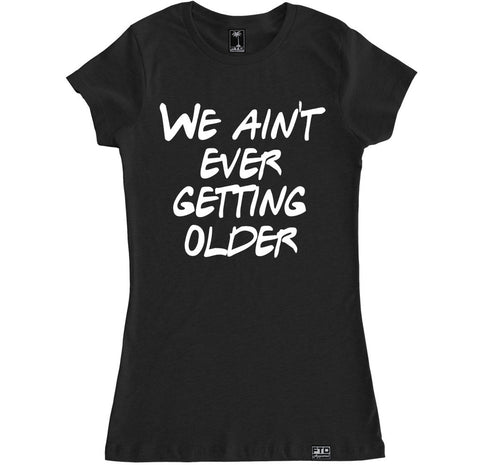 Women's WE AIN'T EVER GETTING OLDER T Shirt