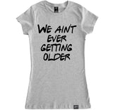 Women's WE AIN'T EVER GETTING OLDER T Shirt