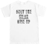 Men's Only the Weak Give Up T Shirt