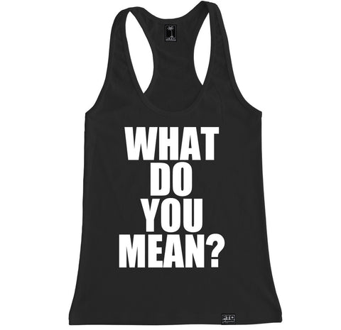 Women's WHAT DO YOU MEAN Racerback Tank Top – FTD Apparel