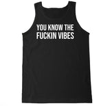 Men's You Know the Fu*kin Vibes Tank Top