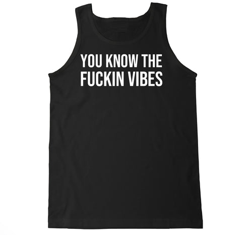 Men's You Know the Fu*kin Vibes Tank Top