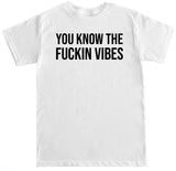 Men's You Know the Fu*kin Vibes T Shirt