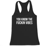 Women's You Know the Fu*kin Vibes Racerback Tank Top